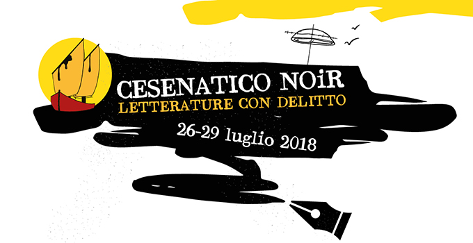 Cesenatico Noir – Letterature con delitto. A Cesenatico dal 26 al 29 Luglio